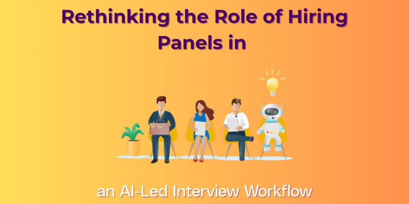 Rethinking the Role of Hiring Panels in an AI-Led Interview Workflow